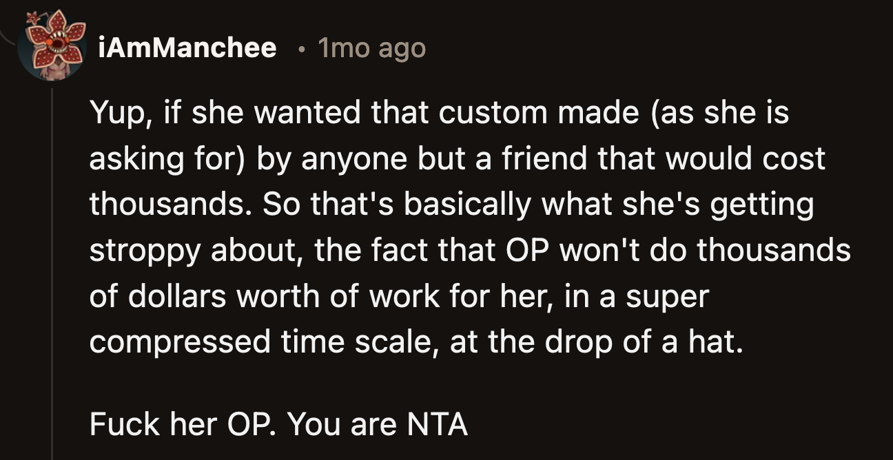 Jay wants OP to do months' worth of labor for free. Even if she provided the materials, it would still be an unreasonable request.