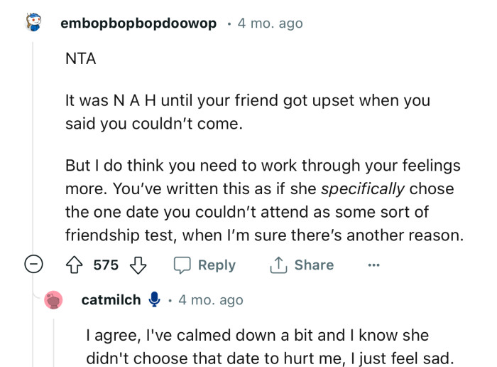 “It was N A H until your friend got upset when you said you couldn’t come.”