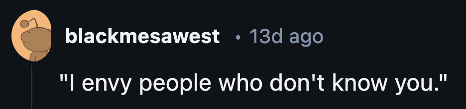 6. It's not the same as saying a movie was so good, you wished you could forget and see it again for the first time.