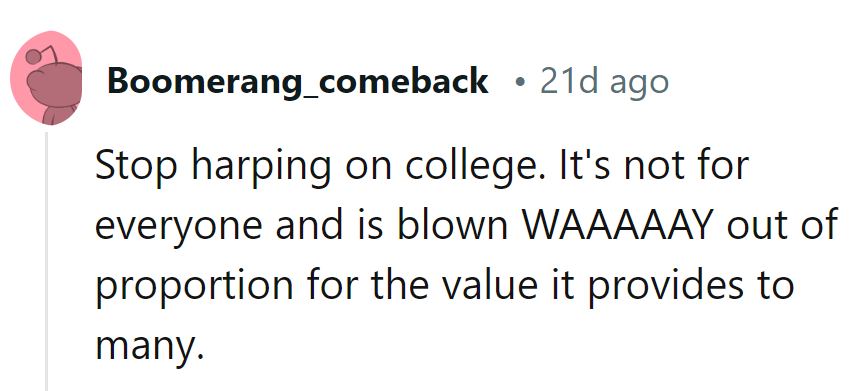 Enough with the college spiel. It's not everyone's cup of tea and it's overhyped for many.