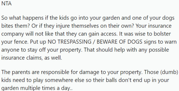 Put up NO TRESPASSING / BEWARE OF DOGS signs to warn anyone to stay off your property