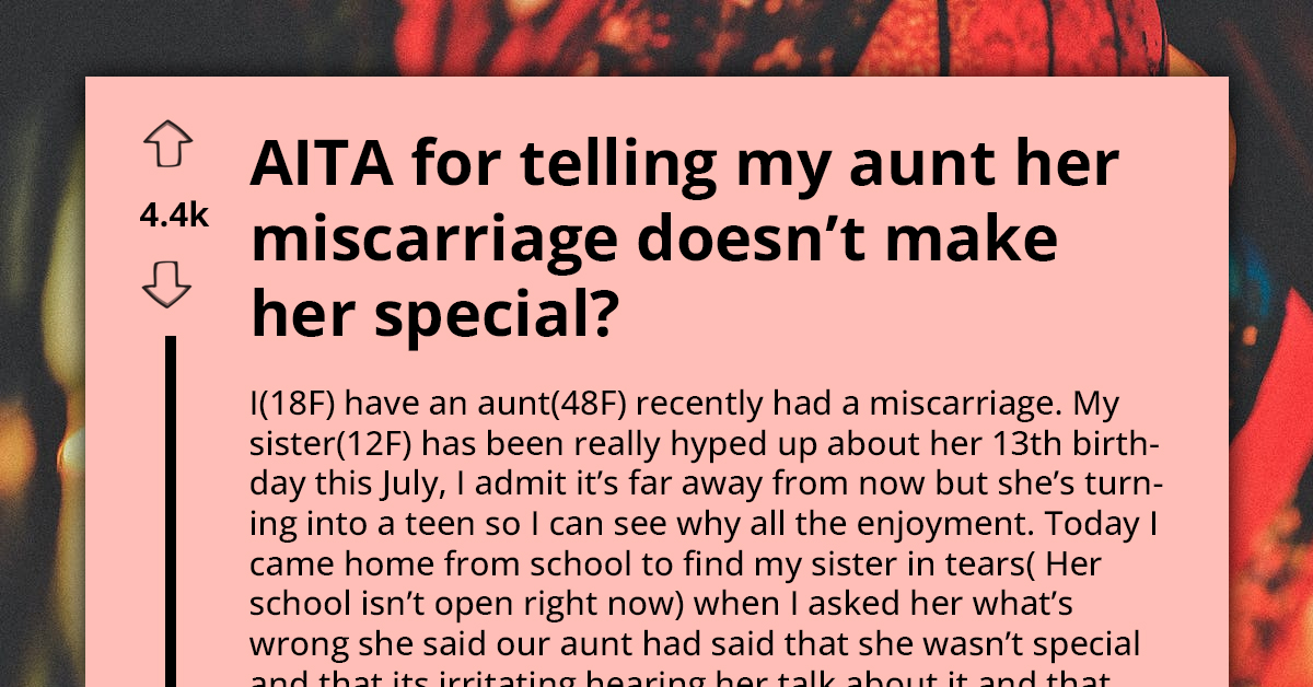 Brave Teen Defends Younger Sister From Aunt Who Believes Her Miscarriage Should Be Mourned By Whole World Forever