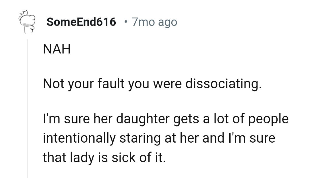 The woman is probably sick of the stares