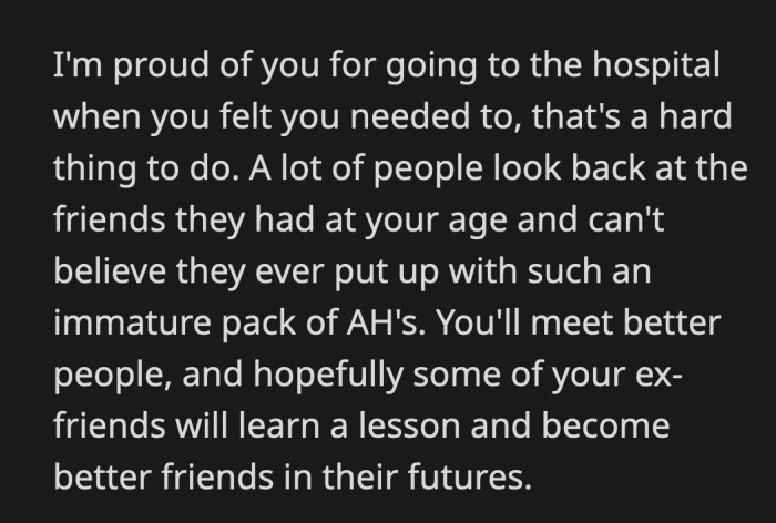 It Didn't Have to Come to That, but It Was Good on OP for Recognizing When He Needed Help and Actually Following Through. He Deserves Better Friends Than These People.