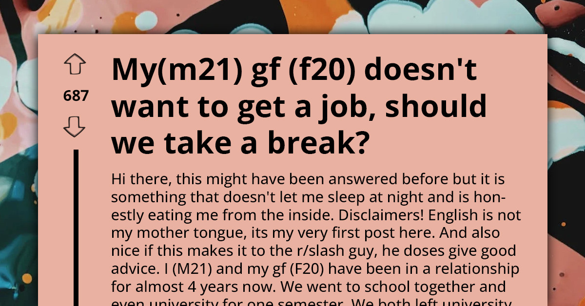 Man Contemplating Break-Up With His Girlfriend Because She Refuses To Work