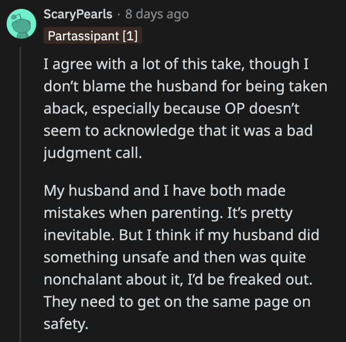 The first thing OP needs to do is admit she made a mistake and avoid invalidating her husband's fears about her parenting skills