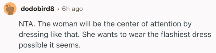 “The woman will be the center of attention by dressing like that.”