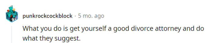 Go get that divorce attorney.