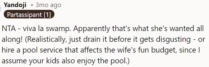 OP can drain it or get a pool service that won't impact his wife's fun budget.