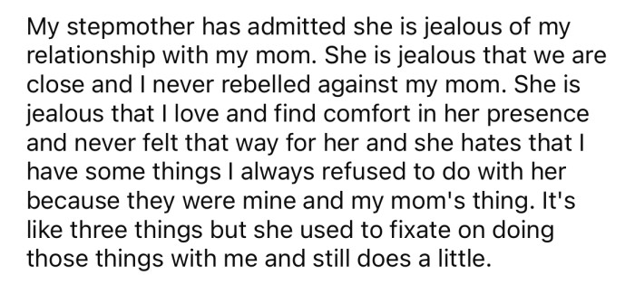 The OP's stepmother has admitted that she is jealous of her relationship with her mom.