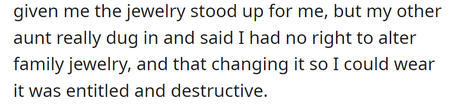 While the mother and jewelry-giving aunt supported her, the other aunt criticized her, saying that altering family jewelry was entitled and destructive.