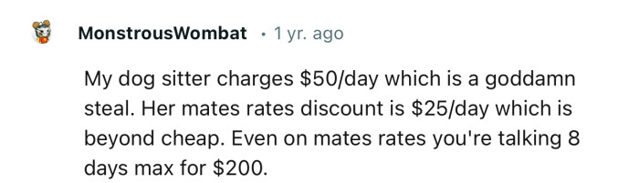 “My dog sitter charges $50/day, which is a goddamn steal.”