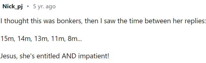 She's entitled and impatient.