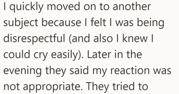 Realizing the moment was getting tense, she changed the subject, but later her coworkers told her the reaction felt inappropriate.