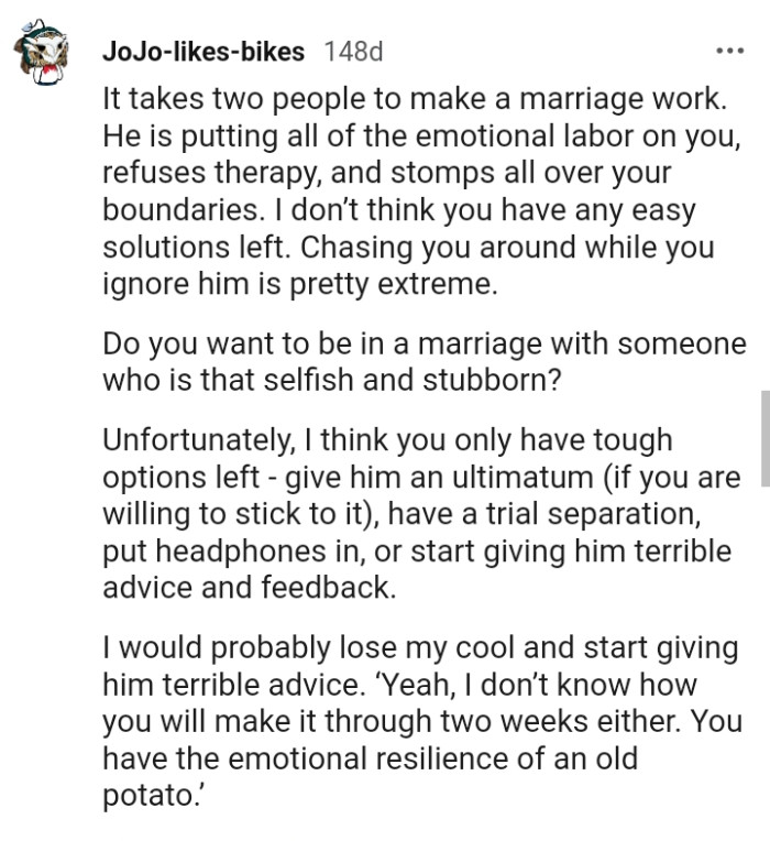 Chasing the OP around while she ignores him is pretty extreme