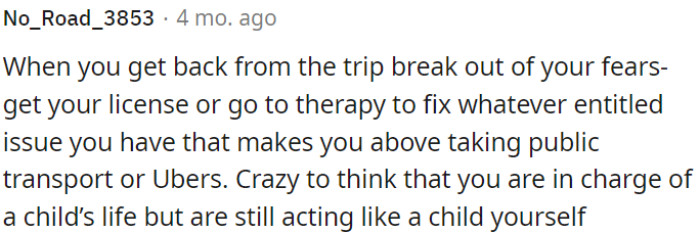 It's concerning that OP is responsible for a child's well-being while exhibiting immature behavior.