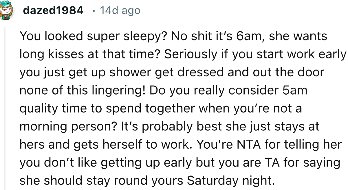 “You’re NTA for telling her you don’t like getting up early, but you are TA for saying she should stay round yours Saturday night.”