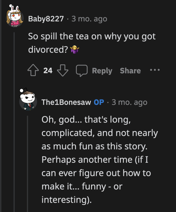 He and his wife got divorced a few years later. It's a story OP isn't ready to share yet.