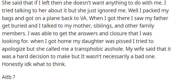 OP decided to return to his hometown for the funeral and to seek closure. Upon returning, his daughter accused him of being transphobic