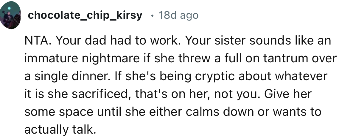 “Your sister sounds like an immature nightmare if she threw a full-on tantrum over a single dinner.”