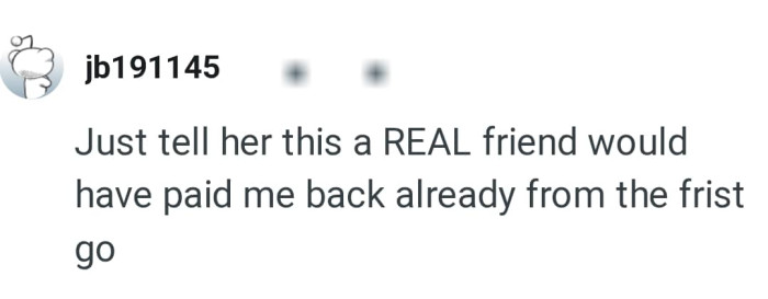 A real friend wouldn't owe without proper explanation