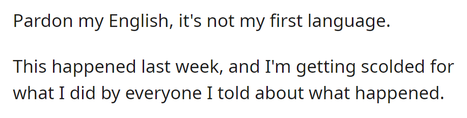 OP experienced a situation for which they are currently being reproached by everyone they confided in.