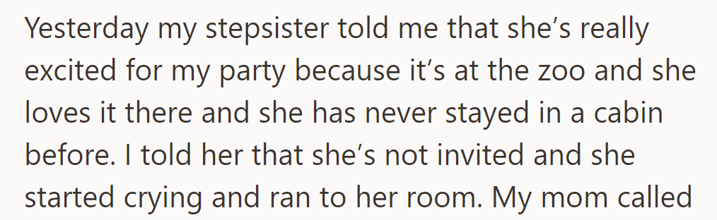 Stepsister excited for party at the zoo and cabin. Told her she's not invited, made her cry and run to her room.
