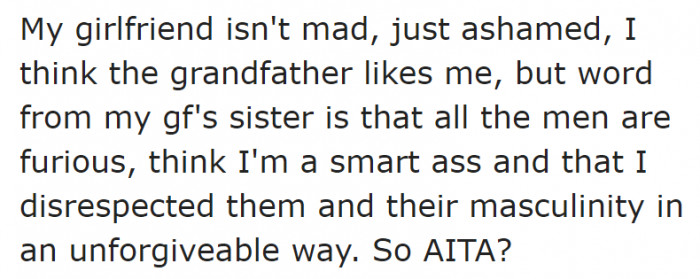 Now, the men of his girlfriend's family (with the exception of the grandfather) are mad at him.
