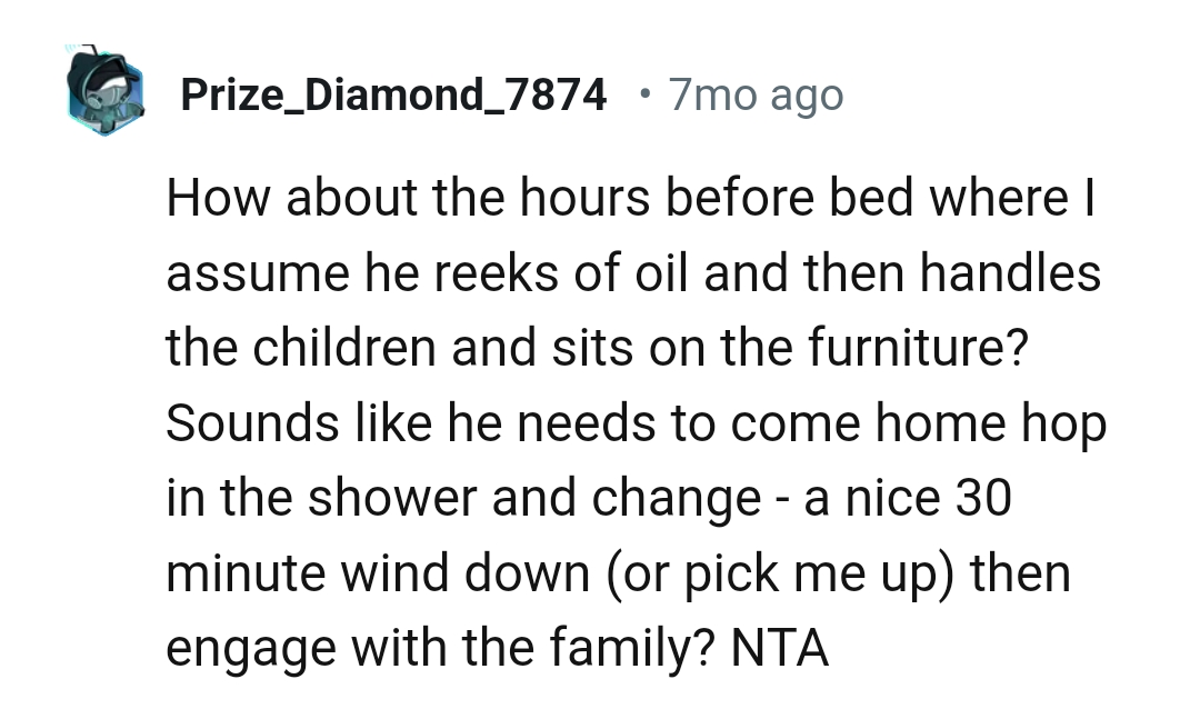 He needs to come home and hop in the shower