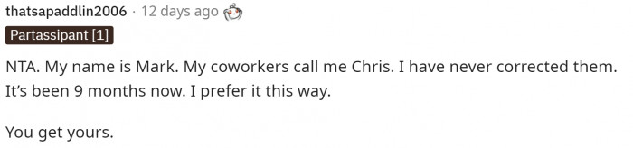 This person mentioned that their coworkers even call them by the wrong name, and they don't correct them because they prefer for the coworkers not to know their actual name.