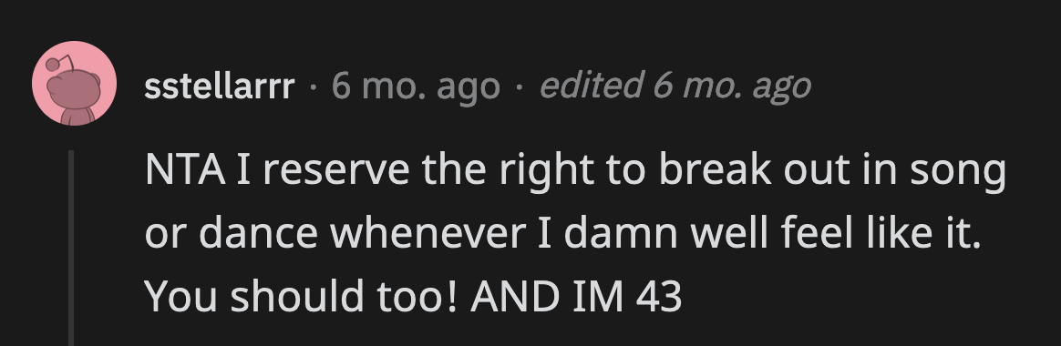 OP shouldn't stop dancing to her favorite songs for anyone.