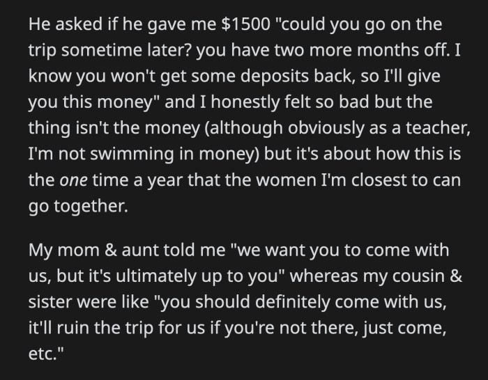 Her sister and cousin advised her to choose the vacation because her absence would ruin the trip for them. OP went on the trip.