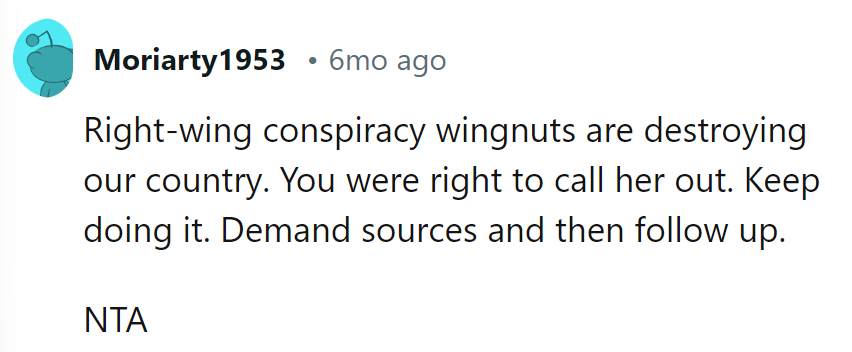 Keep calling out those right-wing conspiracy wingnuts. Demand sources and stay vigilant. NTA.