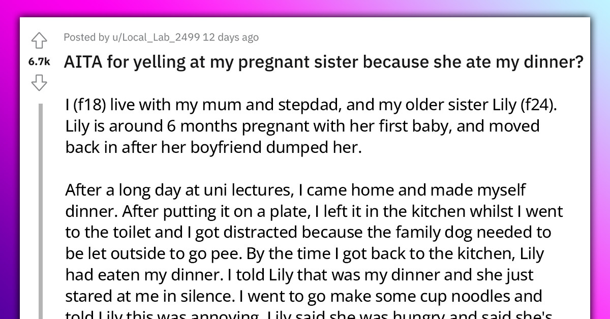 Pregnant Woman Selfishly Eats Her Sister's Dinner And Then Yelled At Her To Stop Complaining Because She Is Eating For Two