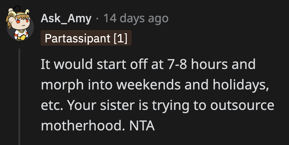 OP needs to ensure she is far away when her sister decides that she deserves a long break from being a parent.