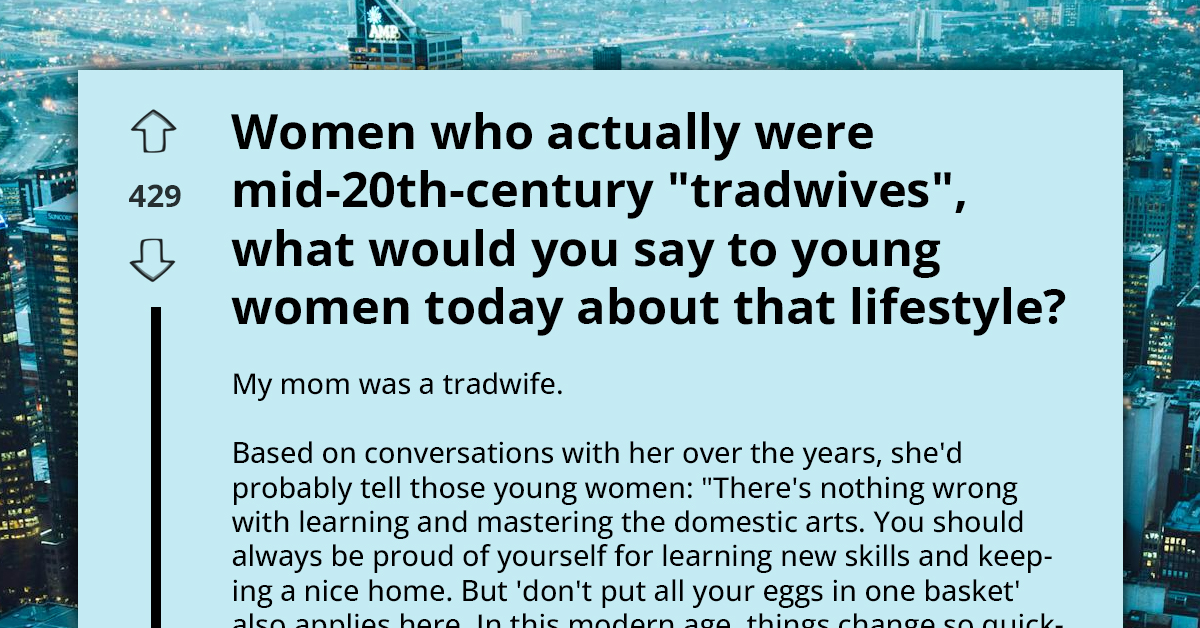 20 Former “Traditional Wives” Share Untold Truths And Sacrifices That Come With This Lifestyle