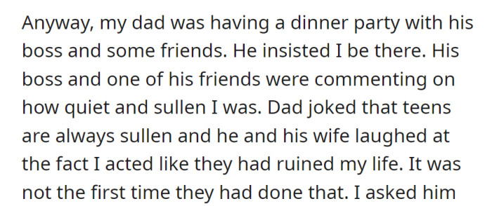 At a dinner party, their dad dismissed their quiet demeanor as typical teen sullenness, laughing off the notion that they had ruined his life—a recurring dismissal.