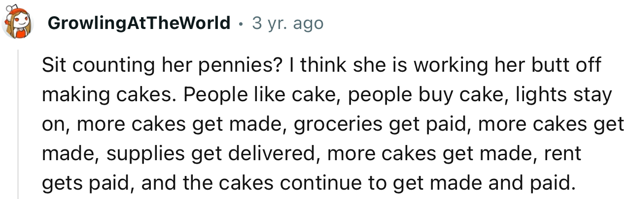 “Still counting her pennies? I think she is working her butt off making cakes. People like cake, people buy cake.”