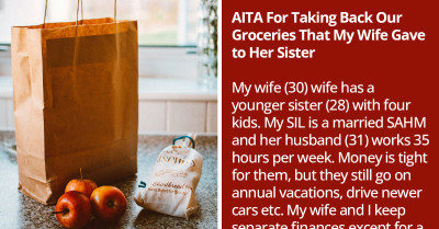 Redditor Asks If He's An A**hole For Taking Back Groceries That His Wife Gave To Her Sister