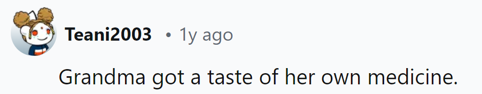 Looks like Grandma finally found out gossip is a dish best served cold!