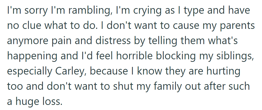 Feeling torn, they're hesitant to burden their parents or shut out their grieving siblings, especially Carley.