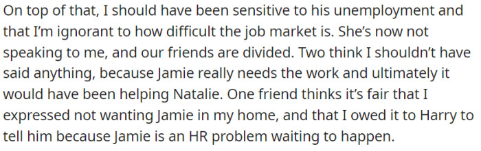 OP's voiced concerns about Jamie's behavior caused division among friends regarding his job needs and potential HR problems.