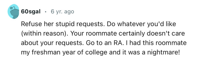 “Your roommate certainly doesn't care about your requests. Go to an RA.”