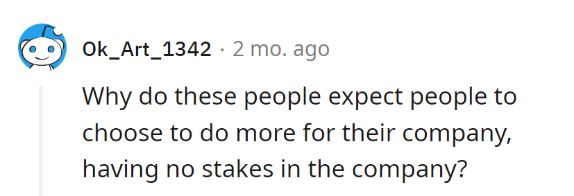 Expecting Olympic effort with zero ownership? It's like asking for a Michelin-star meal at a fast-food joint—ambitious, but not happening.