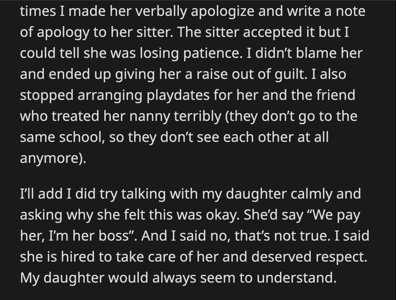 OP did try to ask her daughter why she thought it was acceptable to treat their babysitter that way. Her daughter seemed to understand when OP explained that she wasn't their babysitter's boss just because they paid her.