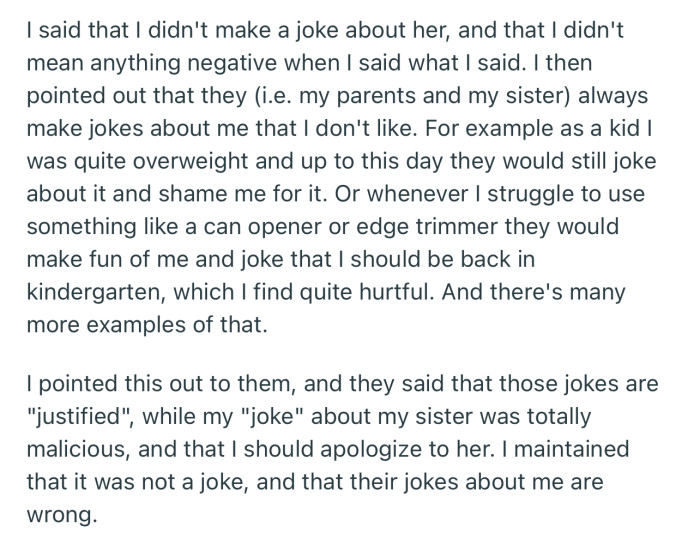 OP’s parents have asked him to apologize, but he’s adamant that he meant no harm — after all, they spent years making hurtful jokes about him being overweight