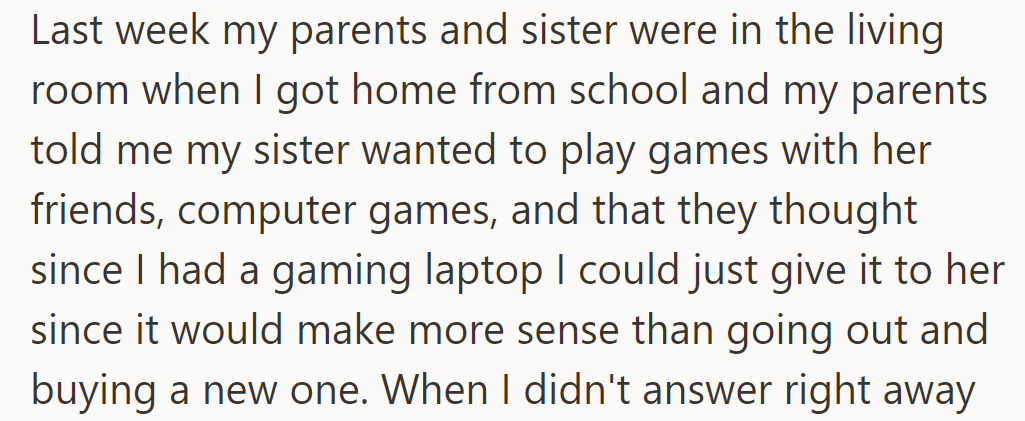 His parents suggested giving his gaming laptop to his sister instead of buying her a new one.