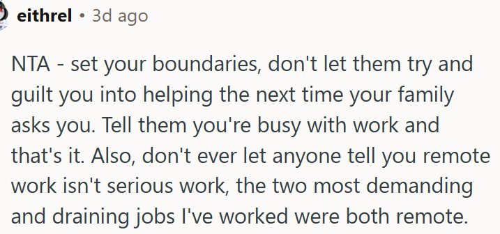 OP should remind them that remote work is real work.