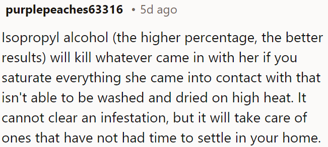 Isopropyl alcohol effectively disinfects surfaces against recent pests with higher concentrations, but established infestations may not be eliminated.