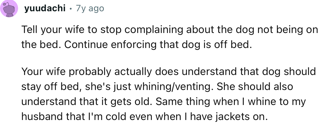 “Tell Your Wife to Stop Complaining About the Dog Not Being on the Bed. Continue Enforcing That the Dog Is Off the Bed.”